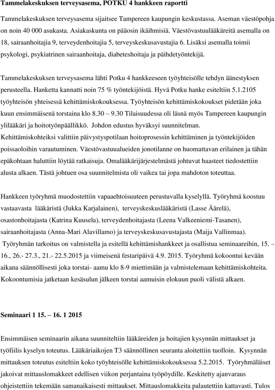 Lisäksi asemalla toimii psykologi, psykiatrinen sairaanhoitaja, diabeteshoitaja ja päihdetyöntekijä.