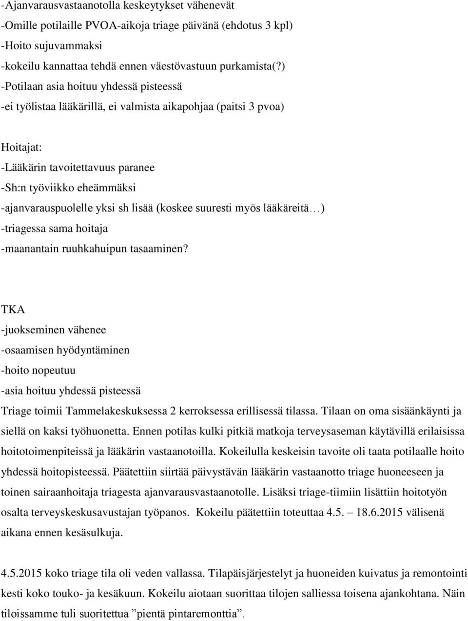 yksi sh lisää (koskee suuresti myös lääkäreitä ) -triagessa sama hoitaja -maanantain ruuhkahuipun tasaaminen?