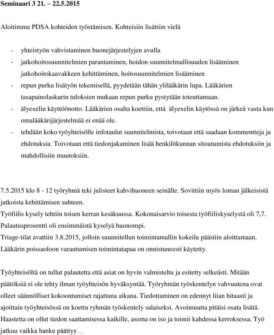 hoitosuunnitelmien lisääminen - repun purku lisätyön tekemisellä, pyydetään tähän ylilääkärin lupa. Lääkärien tasapainolaskurin tuloksien mukaan repun purku pystytään toteuttamaan.