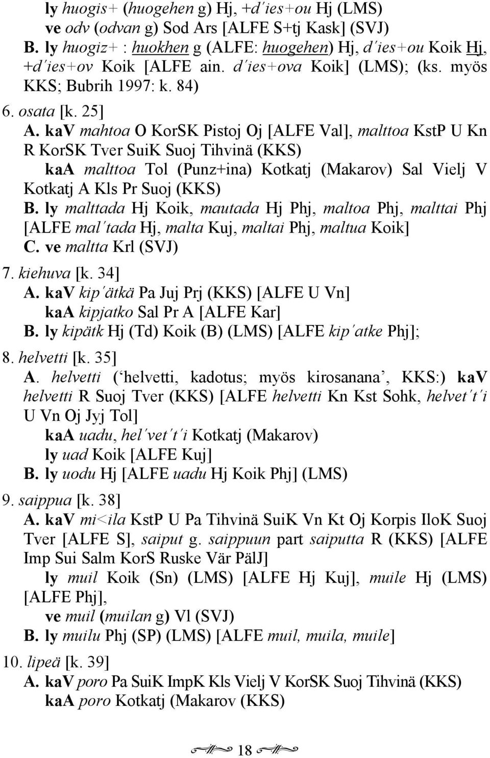 kav mahtoa O KorSK Pistoj Oj [ALFE Val], malttoa KstP U Kn R KorSK Tver SuiK Suoj Tihvinä (KKS) kaa malttoa Tol (Punz+ina) Kotkatj (Makarov) Sal Vielj V Kotkatj A Kls Pr Suoj (KKS) B.