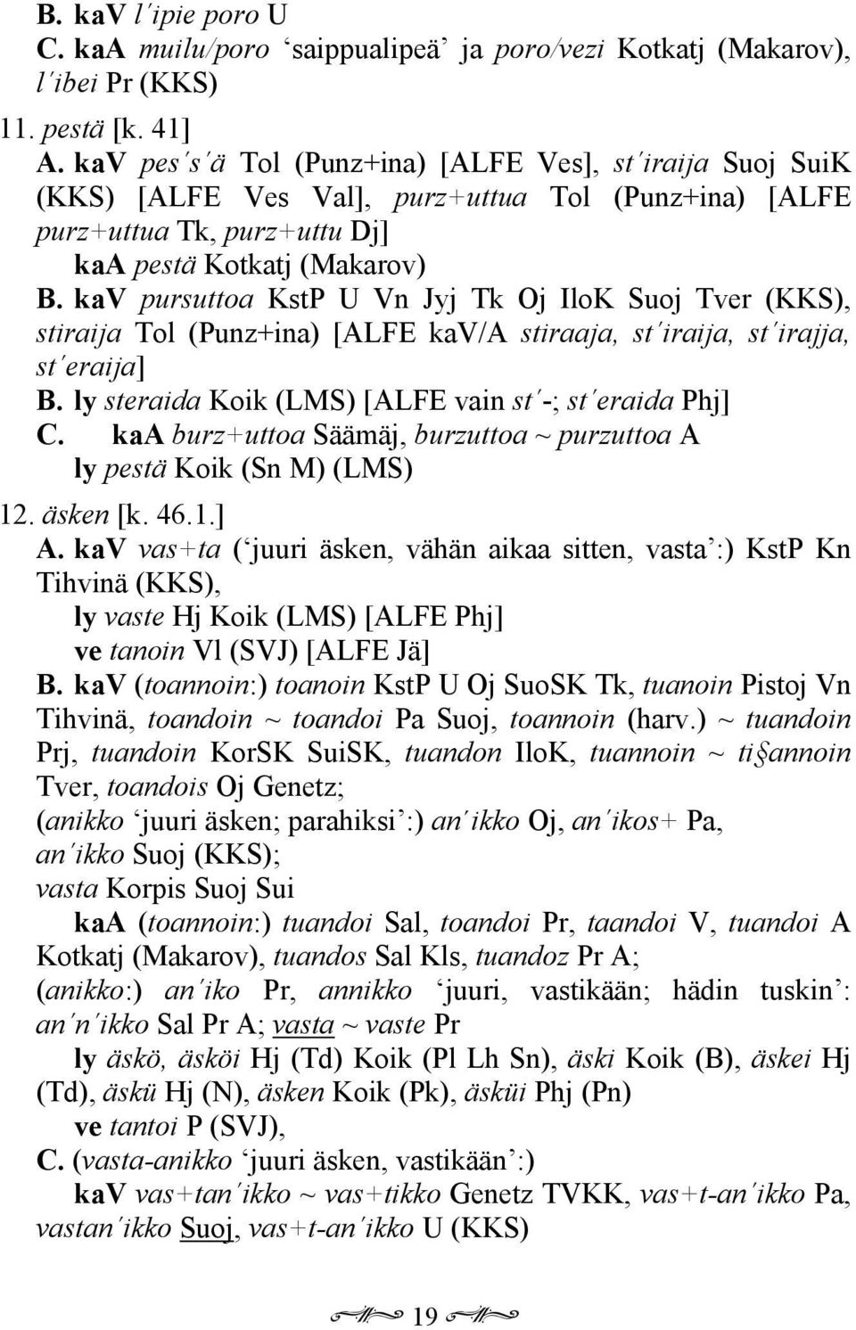 kav pursuttoa KstP U Vn Jyj Tk Oj IloK Suoj Tver (KKS), stiraija Tol (Punz+ina) [ALFE kav/a stiraaja, st iraija, st irajja, st eraija] B. ly steraida Koik (LMS) [ALFE vain st -; st eraida Phj] C.