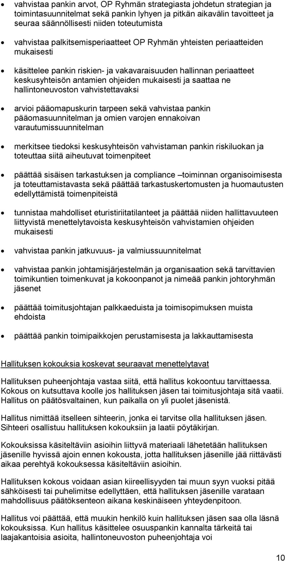 hallintoneuvoston vahvistettavaksi arvioi pääomapuskurin tarpeen sekä vahvistaa pankin pääomasuunnitelman ja omien varojen ennakoivan varautumissuunnitelman merkitsee tiedoksi keskusyhteisön