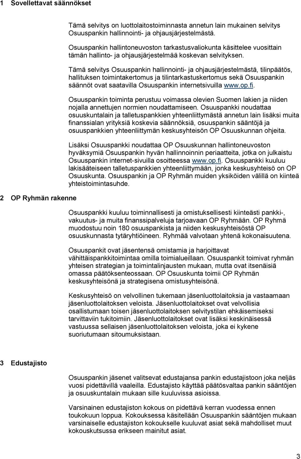 Tämä selvitys Osuuspankin hallinnointi- ja ohjausjärjestelmästä, tilinpäätös, hallituksen toimintakertomus ja tilintarkastuskertomus sekä Osuuspankin säännöt ovat saatavilla Osuuspankin