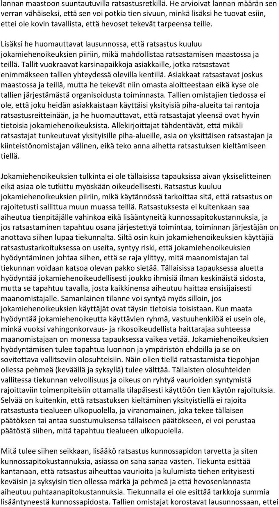 Lisäksi he huomauttavat lausunnossa, että ratsastus kuuluu jokamiehenoikeuksien piiriin, mikä mahdollistaa ratsastamisen maastossa ja teillä.