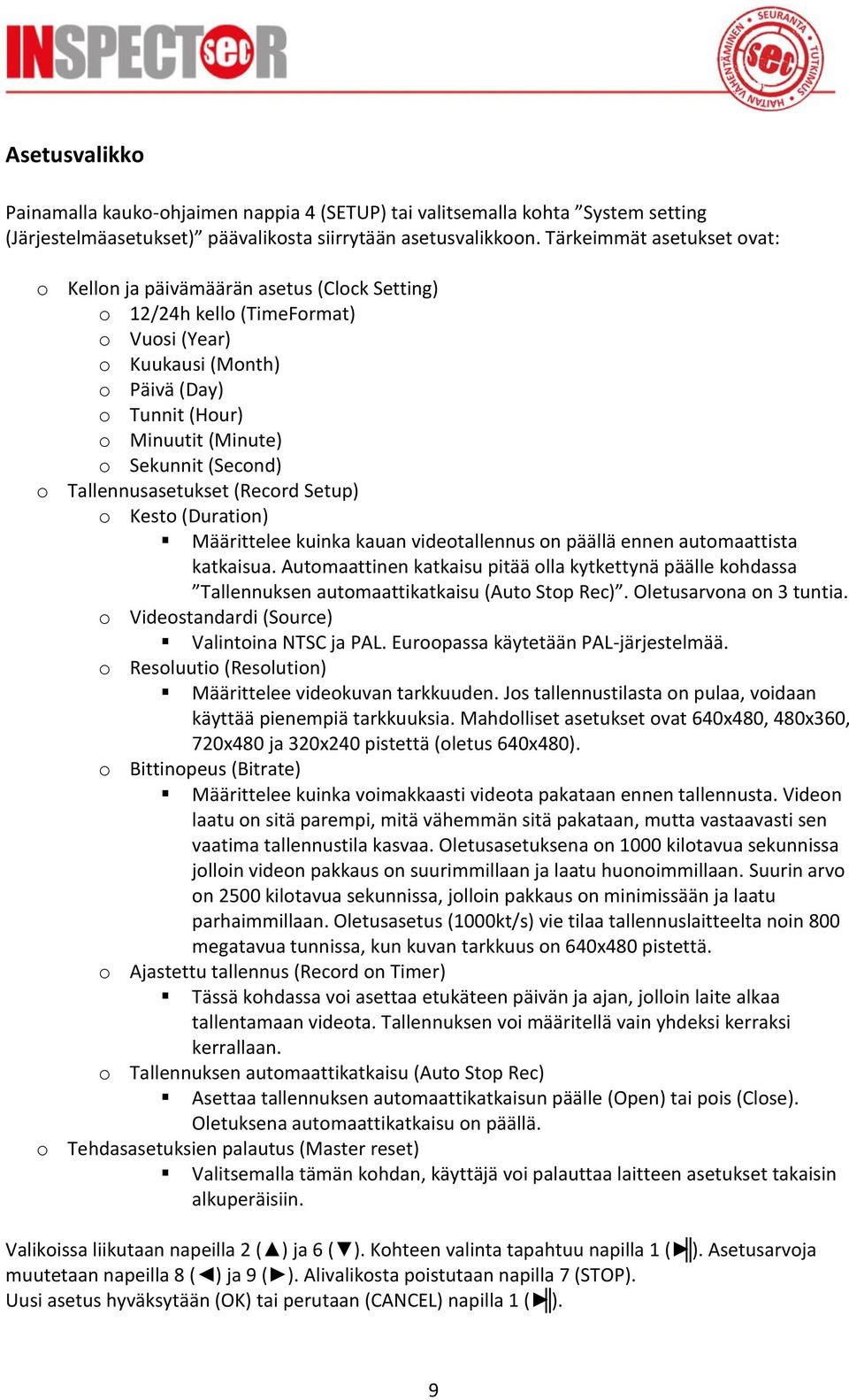 (Second) o Tallennusasetukset (Record Setup) o Kesto (Duration) Määrittelee kuinka kauan videotallennus on päällä ennen automaattista katkaisua.