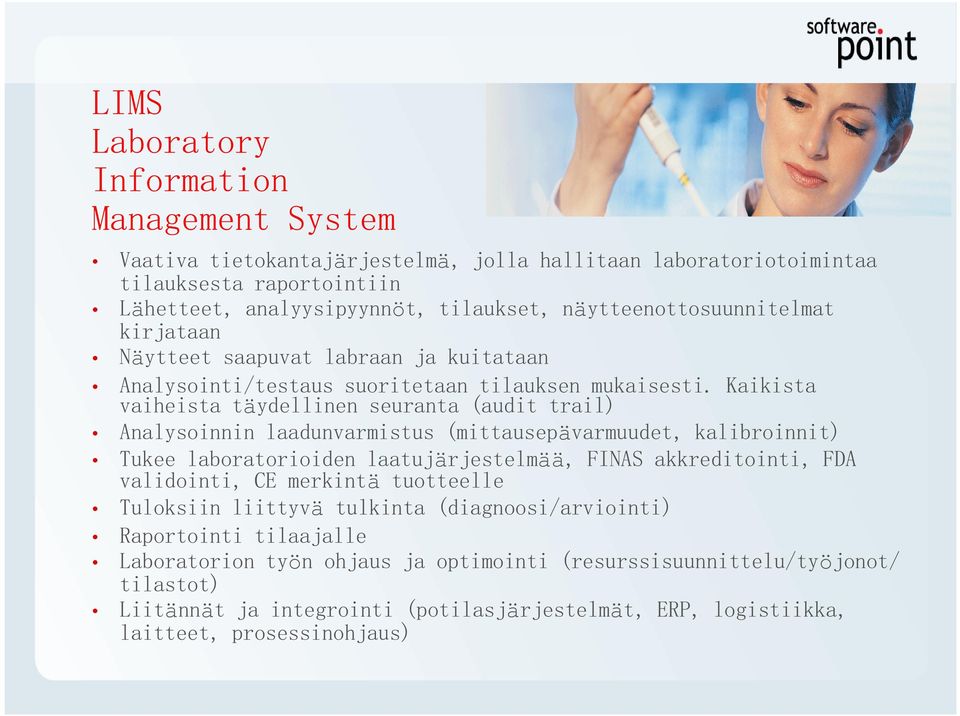 Kaikista vaiheista täydellinen seuranta (audit trail) Analysoinnin laadunvarmistus (mittausepävarmuudet, kalibroinnit) Tukee laboratorioiden laatujärjestelmää, FINAS akkreditointi, FDA