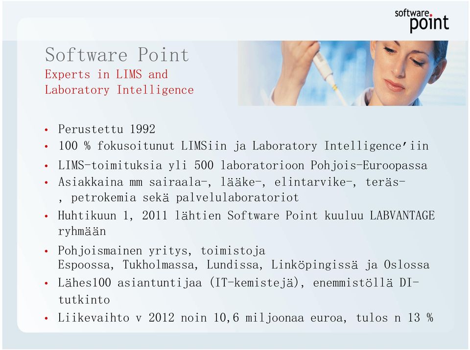 palvelulaboratoriot Huhtikuun 1, 2011 lähtien Software Point kuuluu LABVANTAGE ryhmään Pohjoismainen yritys, toimistoja Espoossa,