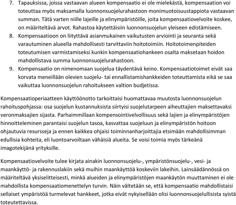 Kompensaatioon on liityttävä asianmukainen vaikutusten arviointi ja seuranta sekä varautuminen alueella mahdollisesti tarvittaviin hoitotoimiin.