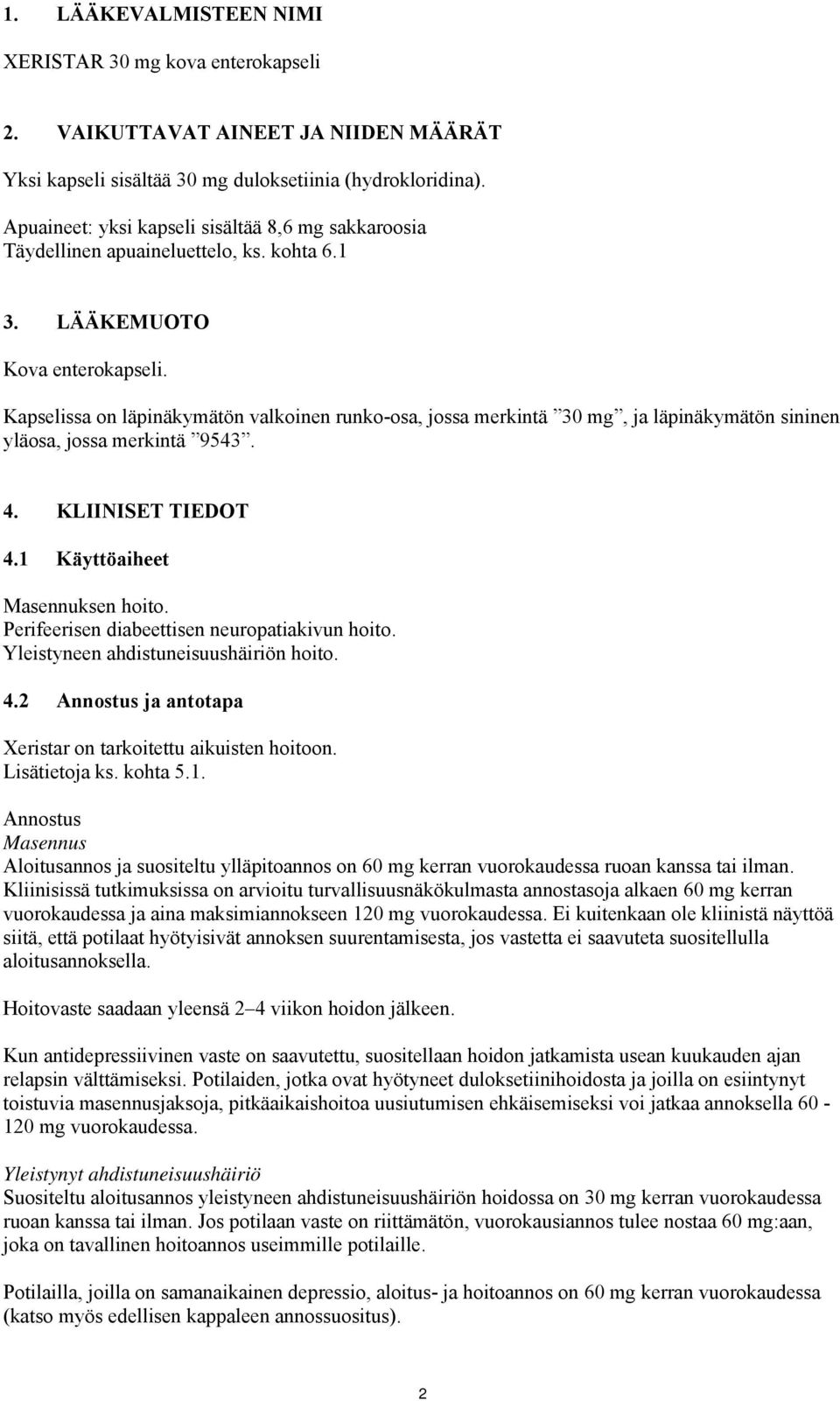 Kapselissa on läpinäkymätön valkoinen runko-osa, jossa merkintä 30 mg, ja läpinäkymätön sininen yläosa, jossa merkintä 9543. 4. KLIINISET TIEDOT 4.1 Käyttöaiheet Masennuksen hoito.