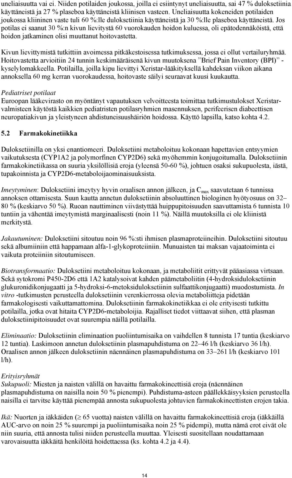 Jos potilas ei saanut 30 %:n kivun lievitystä 60 vuorokauden hoidon kuluessa, oli epätodennäköistä, että hoidon jatkaminen olisi muuttanut hoitovastetta.