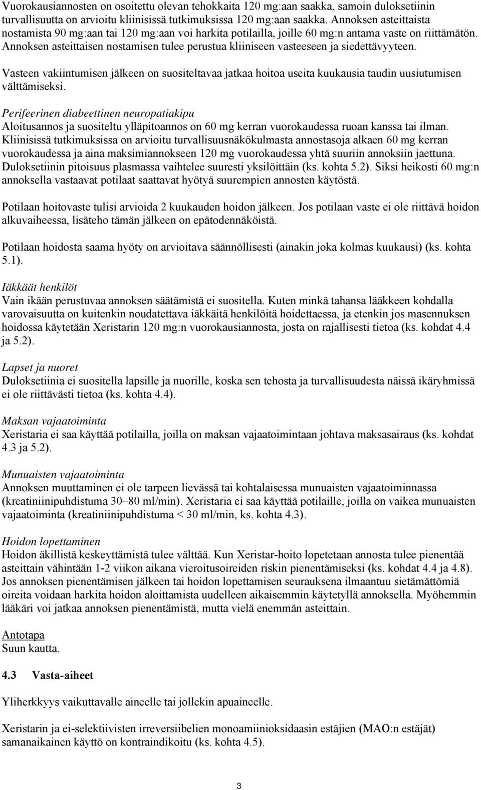 Annoksen asteittaisen nostamisen tulee perustua kliiniseen vasteeseen ja siedettävyyteen.