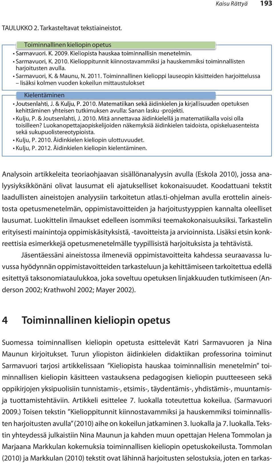 Toiminnallinen kielioppi lauseopin käsitteiden harjoittelussa lisäksi kolmen vuoden kokeilun mittaustulokset Kielentäminen Joutsenlahti, J. & Kulju, P. 2010.