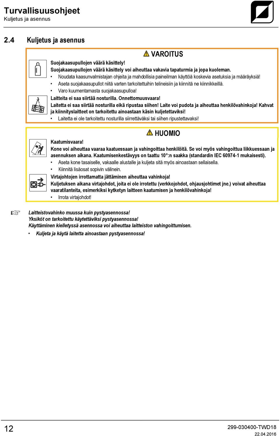 Varo kuumentamasta suojakaasupulloa! Laitteita ei saa siirtää nosturilla. Onnettomuusvaara! Laitetta ei saa siirtää nosturilla eikä ripustaa siihen! Laite voi pudota ja aiheuttaa henkilövahinkoja!