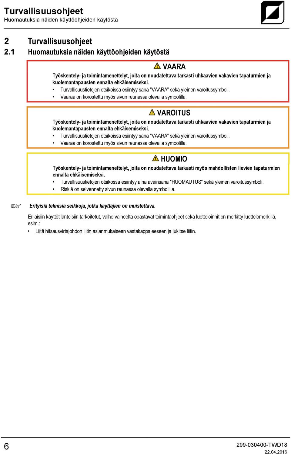 Turvallisuustietojen otsikoissa esiintyy sana "VAARA" sekä yleinen varoitussymboli. Vaaraa on korostettu myös sivun reunassa olevalla symbolilla.