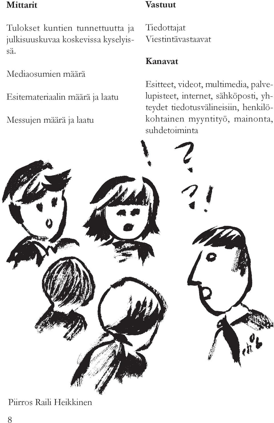 Viestintävastaavat Kanavat Esitteet, videot, multimedia, palvelupisteet, internet, sähköposti,