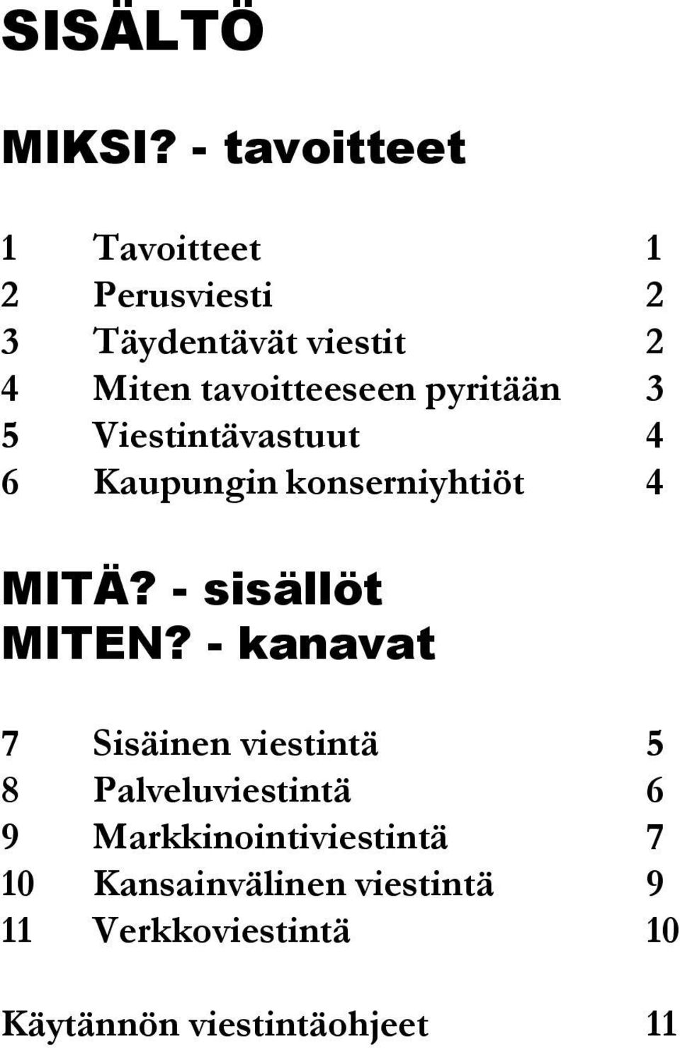 tavoitteeseen pyritään 3 5 Viestintävastuut 4 6 Kaupungin konserniyhtiöt 4 MITÄ?