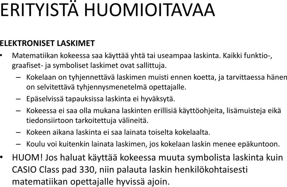 Kokeessa ei saa olla mukana laskinten erillisiä käyttöohjeita, lisämuisteja eikä tiedonsiirtoon tarkoitettuja välineitä. Kokeen aikana laskinta ei saa lainata toiselta kokelaalta.