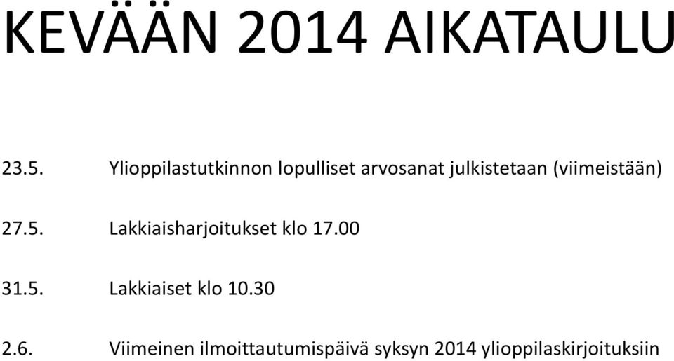 (viimeistään) 27.5. Lakkiaisharjoitukset klo 17.00 31.5. Lakkiaiset klo 10.