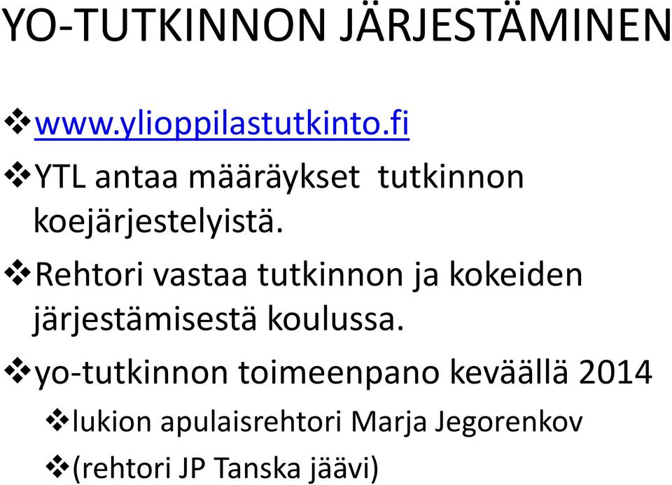 Rehtori vastaa tutkinnon ja kokeiden järjestämisestä koulussa.