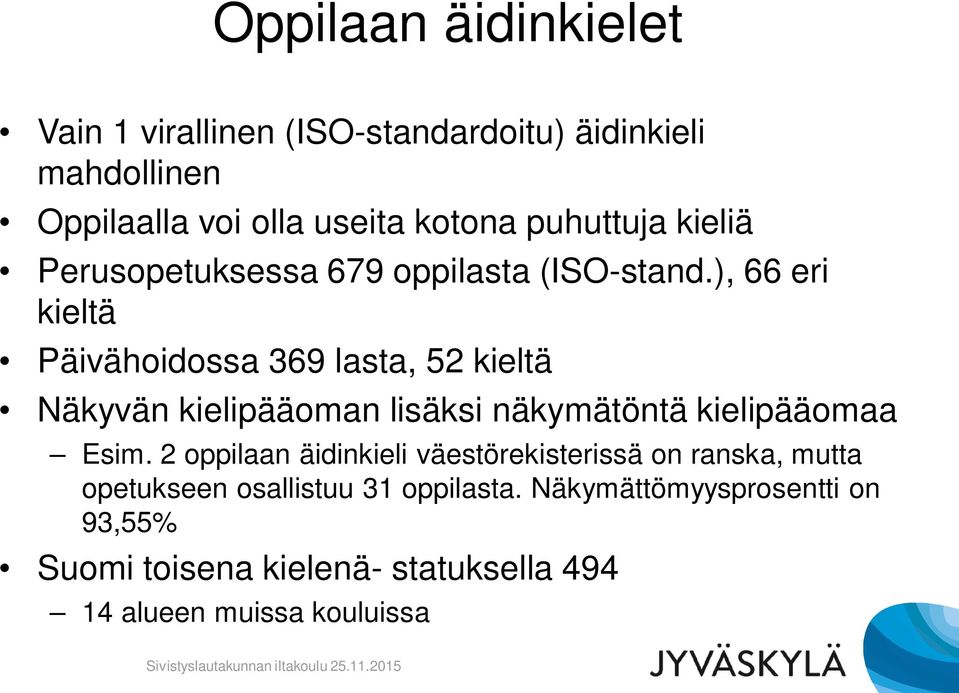 ), 66 eri kieltä Päivähoidossa 369 lasta, 52 kieltä Näkyvän kielipääoman lisäksi näkymätöntä kielipääomaa Esim.