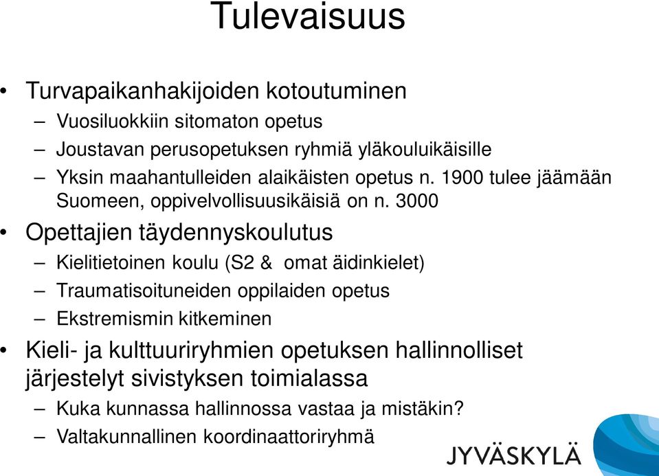 3000 Opettajien täydennyskoulutus Kielitietoinen koulu (S2 & omat äidinkielet) Traumatisoituneiden oppilaiden opetus Ekstremismin