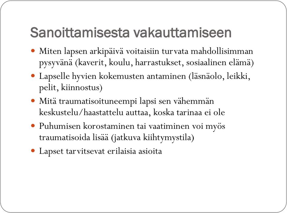 kiinnostus) Mitä traumatisoituneempi lapsi sen vähemmän keskustelu/haastattelu auttaa, koska tarinaa ei ole