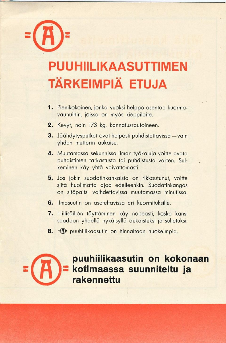 Sulkeminen käy yhtä vaivattomasti. 5. Jos jokin suodatinkankaista on rikkoutunut, voitte siitä huolimatta ajaa edelleenkin. Suodatinkangas on sitäpaitsi vaihdettavissa muutamassa minutissa. 6.