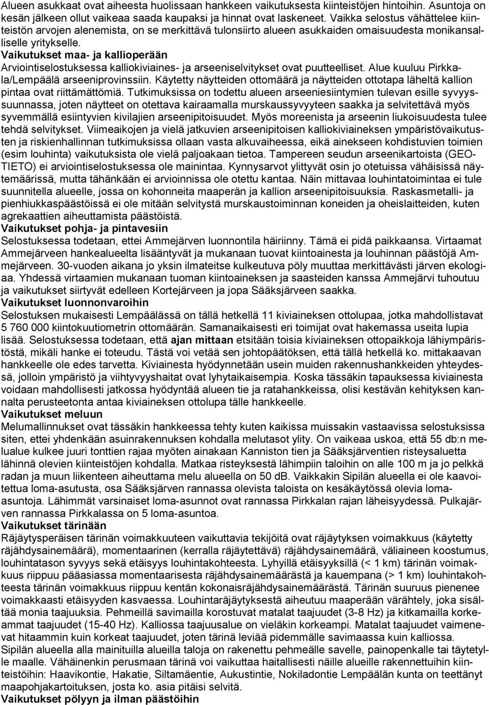 Vaikutukset maa- ja kallioperään Arviointiselostuksessa kalliokiviaines- ja arseeniselvitykset ovat puutteelliset. Alue kuuluu Pirkkala/Lempäälä arseeniprovinssiin.