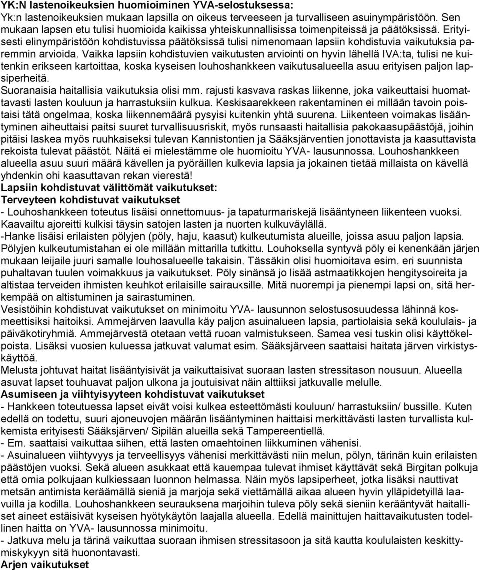 Erityisesti elinympäristöön kohdistuvissa päätöksissä tulisi nimenomaan lapsiin kohdistuvia vaikutuksia paremmin arvioida.