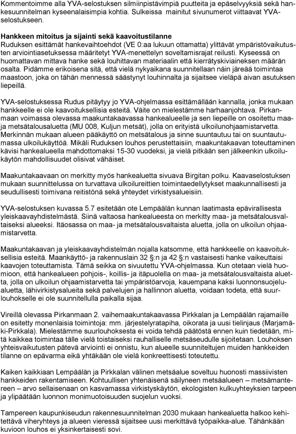 soveltamisrajat reilusti. Kyseessä on huomattavan mittava hanke sekä louhittavan materiaalin että kierrätyskiviaineksen määrän osalta.