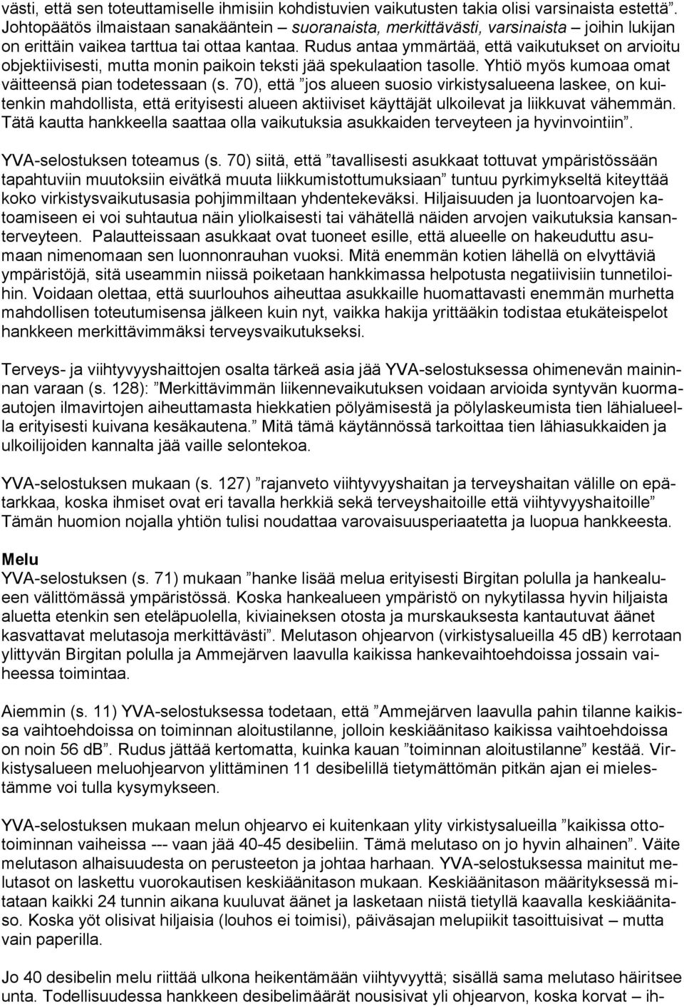 Rudus antaa ymmärtää, että vaikutukset on arvioitu objektiivisesti, mutta monin paikoin teksti jää spekulaation tasolle. Yhtiö myös kumoaa omat väitteensä pian todetessaan (s.
