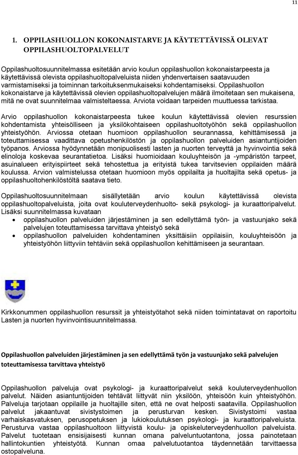 Oppilashuollon kokonaistarve ja käytettävissä olevien oppilashuoltopalvelujen määrä ilmoitetaan sen mukaisena, mitä ne ovat suunnitelmaa valmisteltaessa.