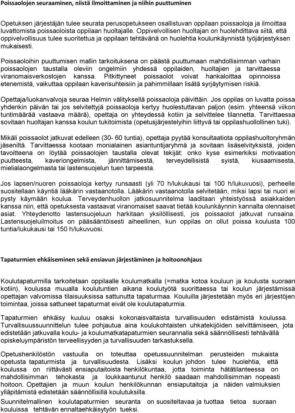 Poissaoloihin puuttumisen mallin tarkoituksena on päästä puuttumaan mahdollisimman varhain poissaolojen taustalla oleviin ongelmiin yhdessä oppilaiden, huoltajien ja tarvittaessa