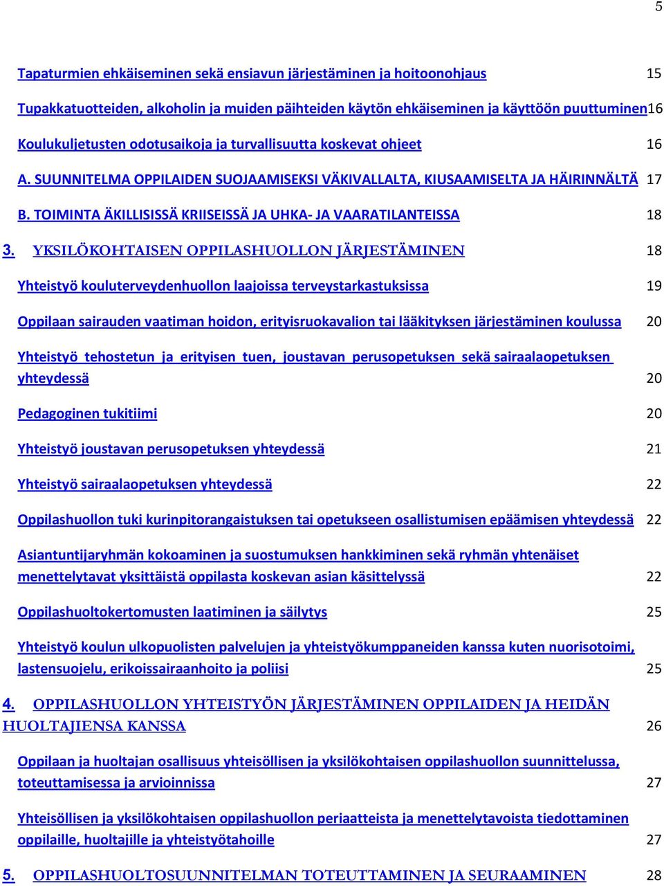 TOIMINTA ÄKILLISISSÄ KRIISEISSÄ JA UHKA- JA VAARATILANTEISSA 18 3.