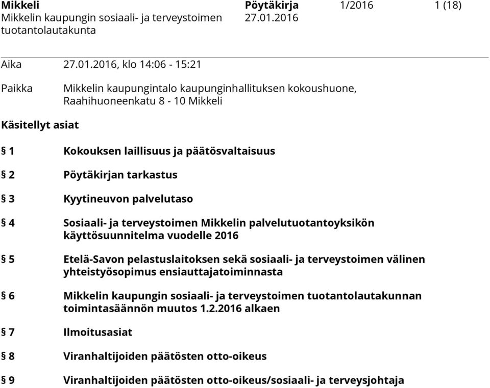 2016, klo 14:06-15:21 Paikka Mikkelin kaupungintalo kaupunginhallituksen kokoushuone, Raahihuoneenkatu 8-10 Mikkeli Käsitellyt asiat 1 Kokouksen laillisuus ja päätösvaltaisuus