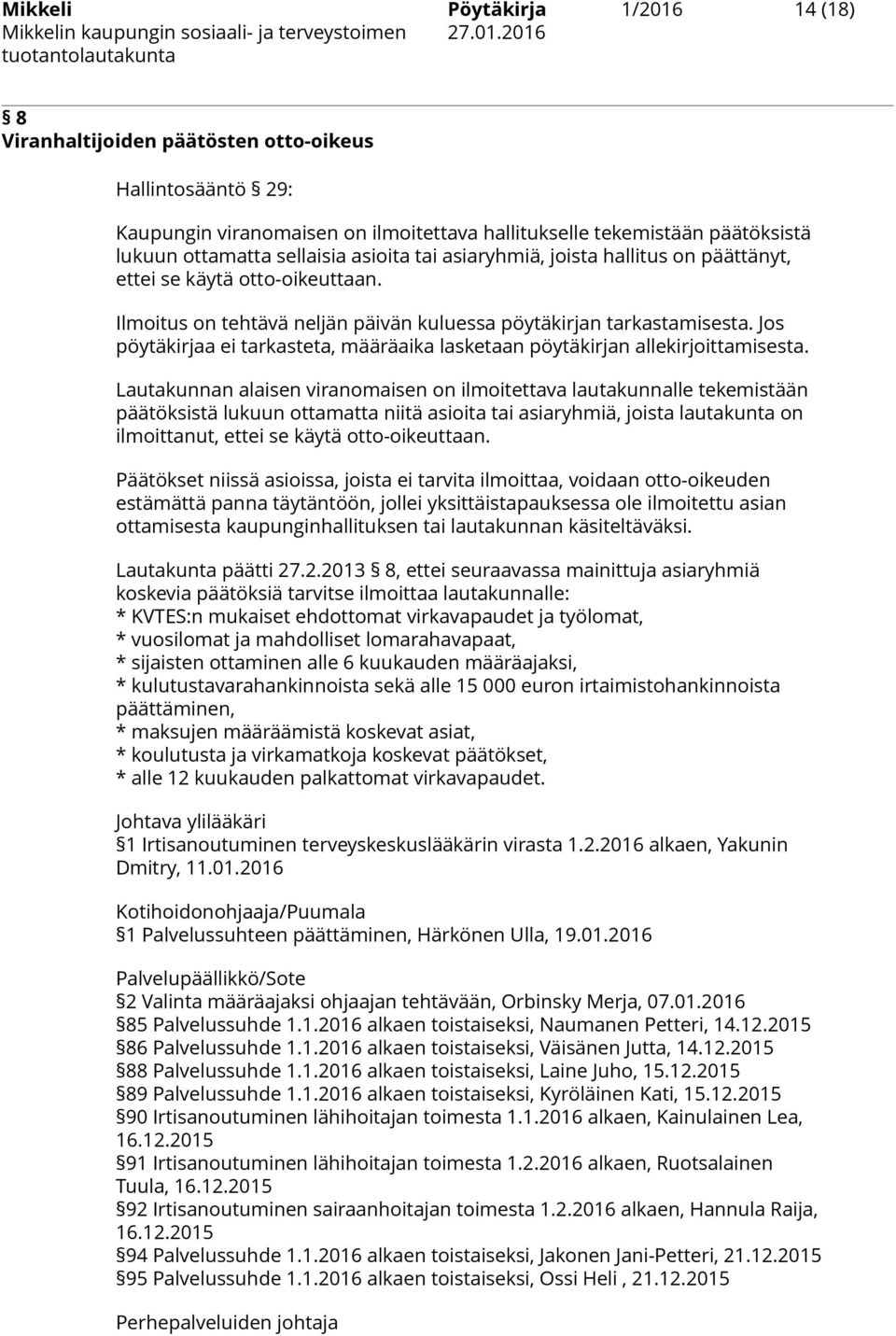 Jos pöytäkirjaa ei tarkasteta, määräaika lasketaan pöytäkirjan allekirjoittamisesta.