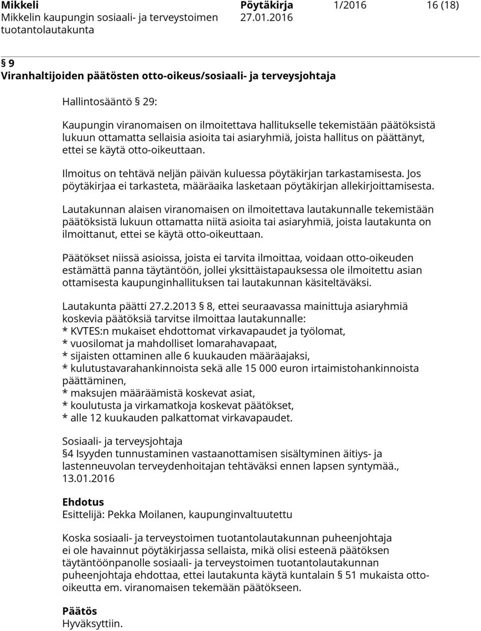 Jos pöytäkirjaa ei tarkasteta, määräaika lasketaan pöytäkirjan allekirjoittamisesta.