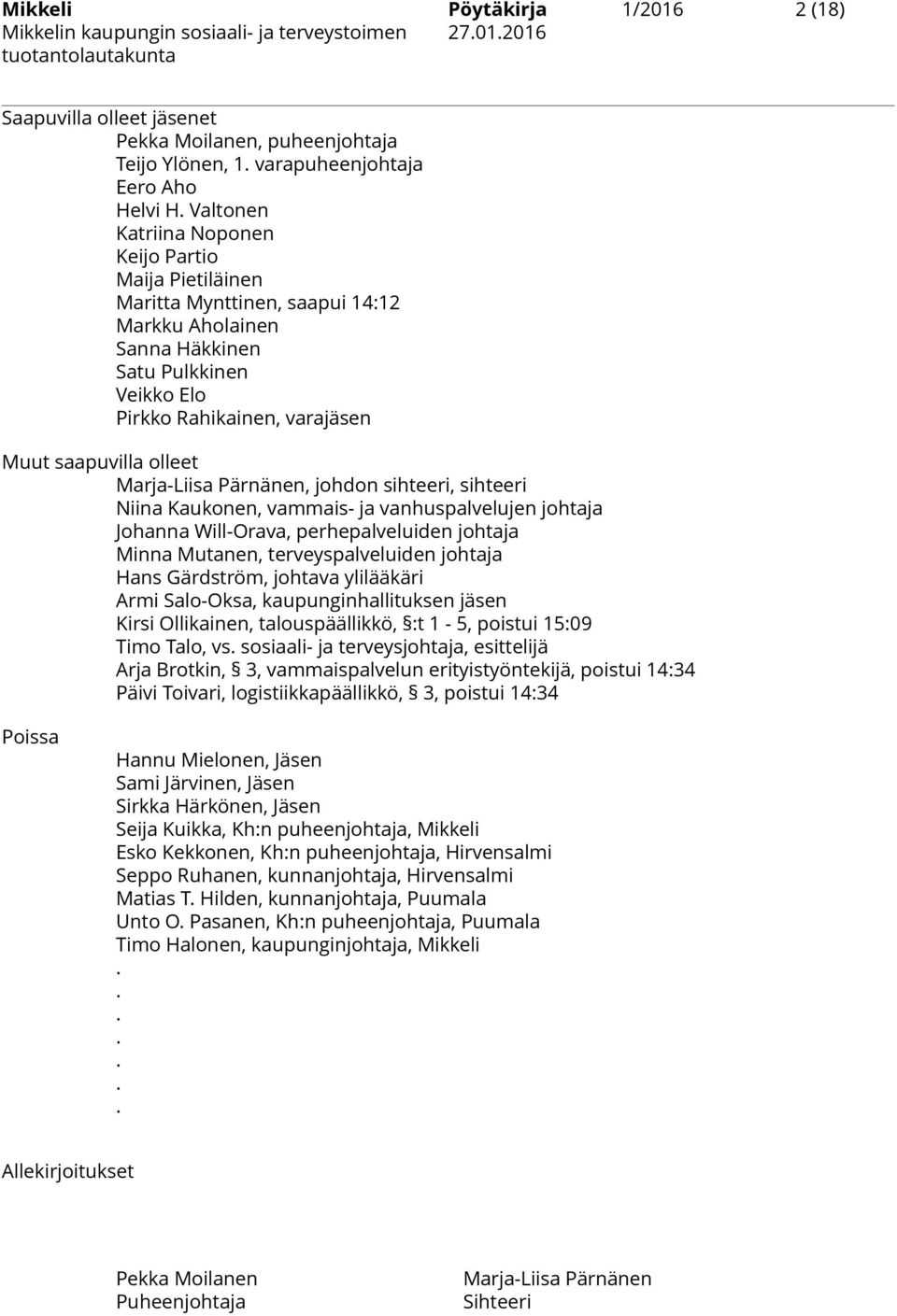 Marja-Liisa Pärnänen, johdon sihteeri, sihteeri Niina Kaukonen, vammais- ja vanhuspalvelujen johtaja Johanna Will-Orava, perhepalveluiden johtaja Minna Mutanen, terveyspalveluiden johtaja Hans