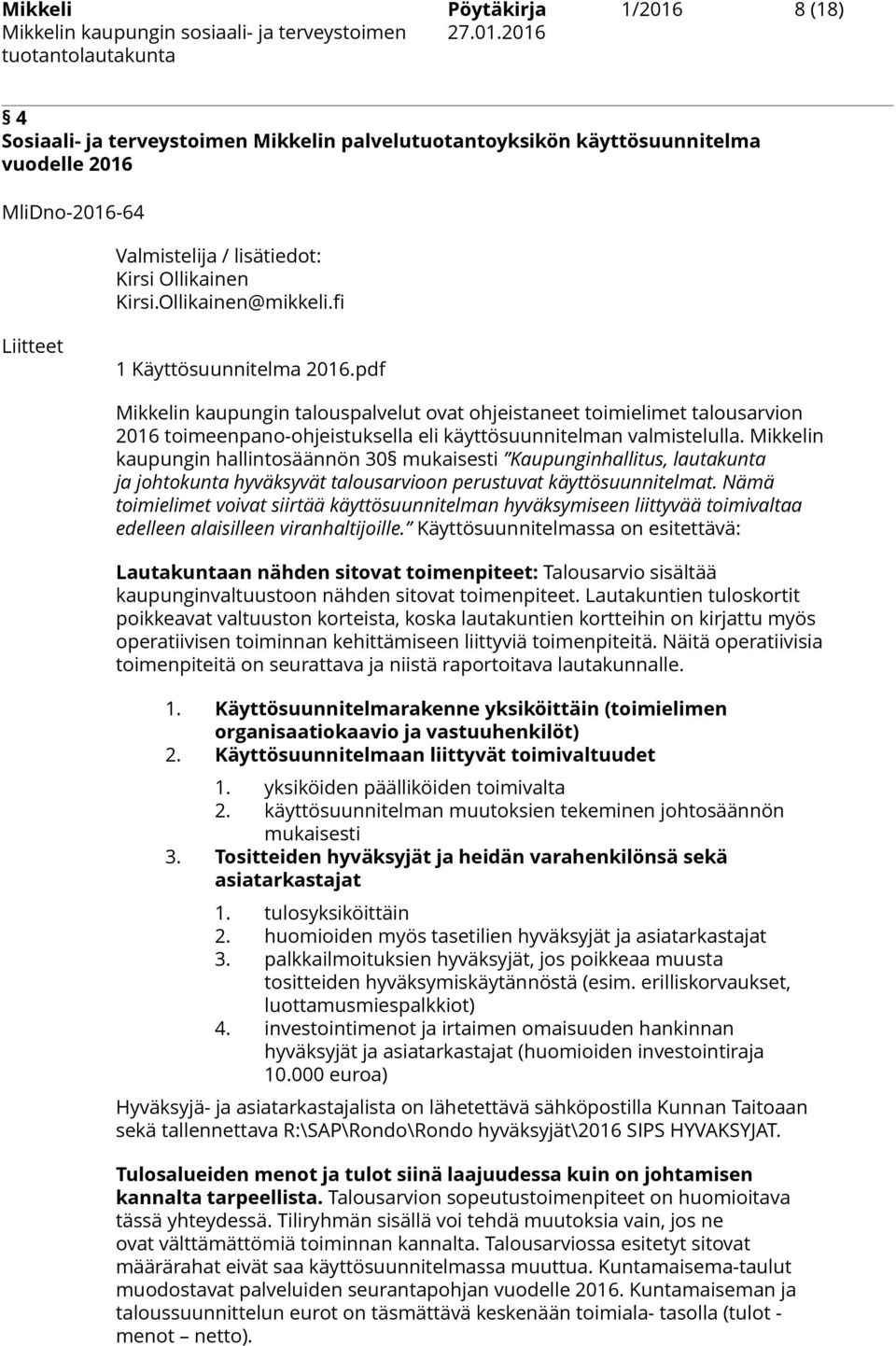 pdf Mikkelin kaupungin talouspalvelut ovat ohjeistaneet toimielimet talousarvion 2016 toimeenpano-ohjeistuksella eli käyttösuunnitelman valmistelulla.