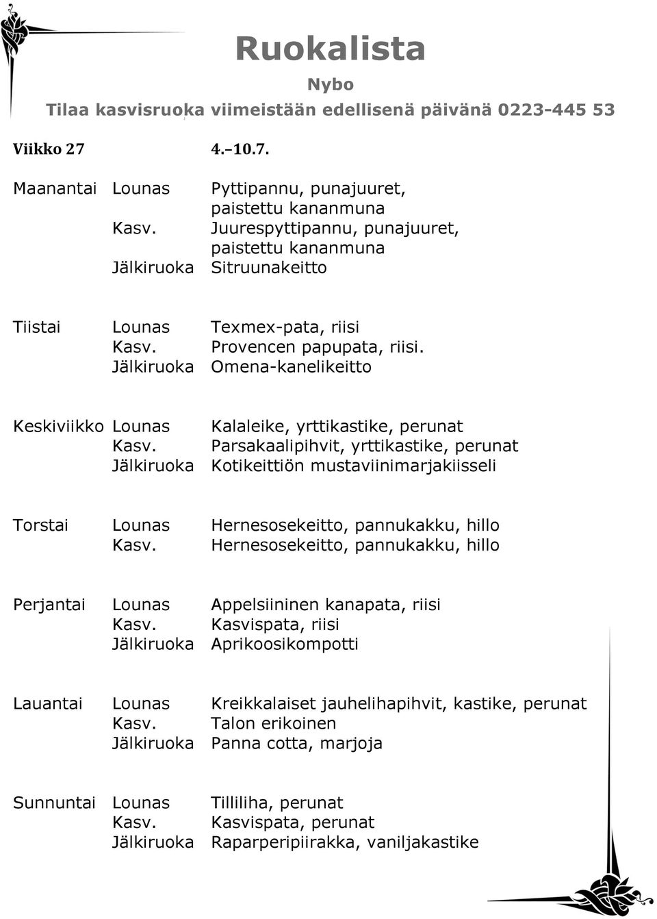 Jälkiruoka Omena-kanelikeitto Keskiviikko Lounas Kalaleike, yrttikastike, perunat Kasv.