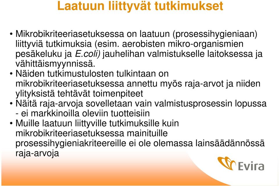 Näiden tutkimustulosten tulkintaan on mikrobikriteeriasetuksessa annettu myös raja-arvot ja niiden ylityksistä tehtävät toimenpiteet Näitä raja-arvoja