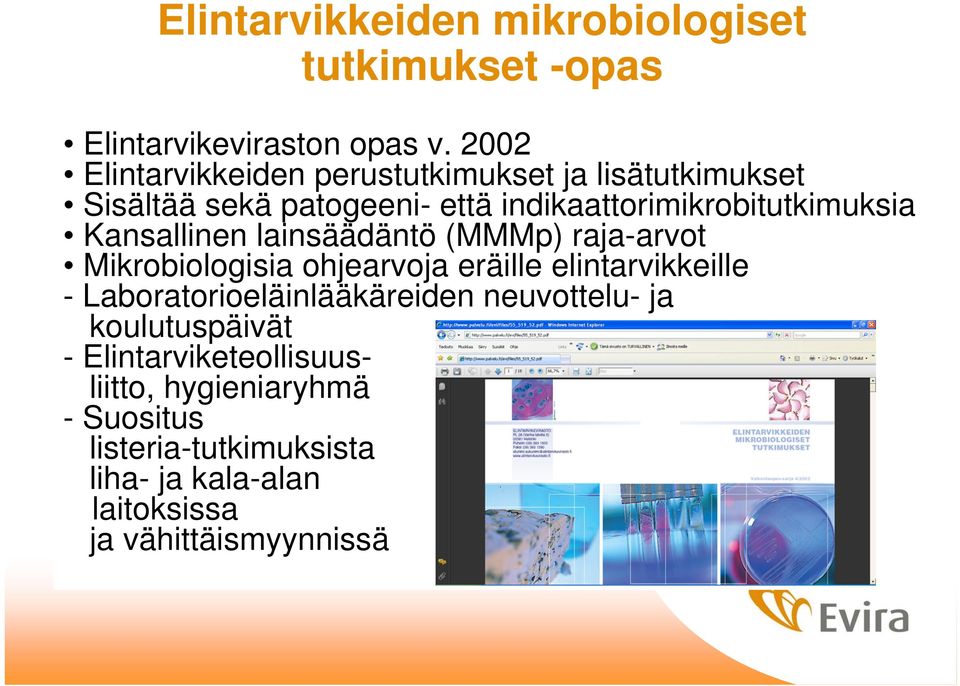 Kansallinen lainsäädäntö (MMMp) raja-arvot Mikrobiologisia ohjearvoja eräille elintarvikkeille -