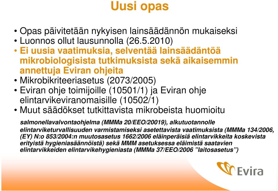 (10501/1) ja Eviran ohje elintarvikeviranomaisille (10502/1) Muut säädökset tutkittavista mikrobeista huomioitu salmonellavalvontaohjelma (MMMa 20/EEO/20019), alkutuotannolle