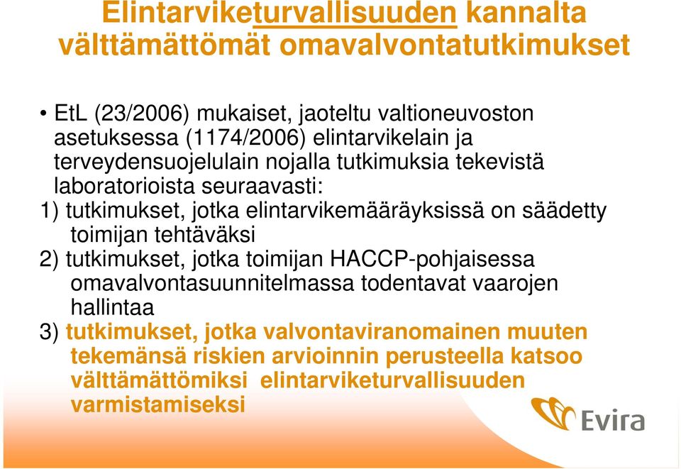 on säädetty toimijan tehtäväksi 2) tutkimukset, jotka toimijan HACCP-pohjaisessa omavalvontasuunnitelmassa todentavat vaarojen hallintaa 3)