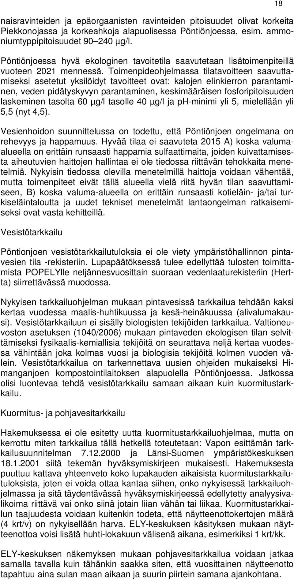 Toimenpideohjelmassa tilatavoitteen saavuttamiseksi asetetut yksilöidyt tavoitteet ovat: kalojen elinkierron parantaminen, veden pidätyskyvyn parantaminen, keskimääräisen fosforipitoisuuden