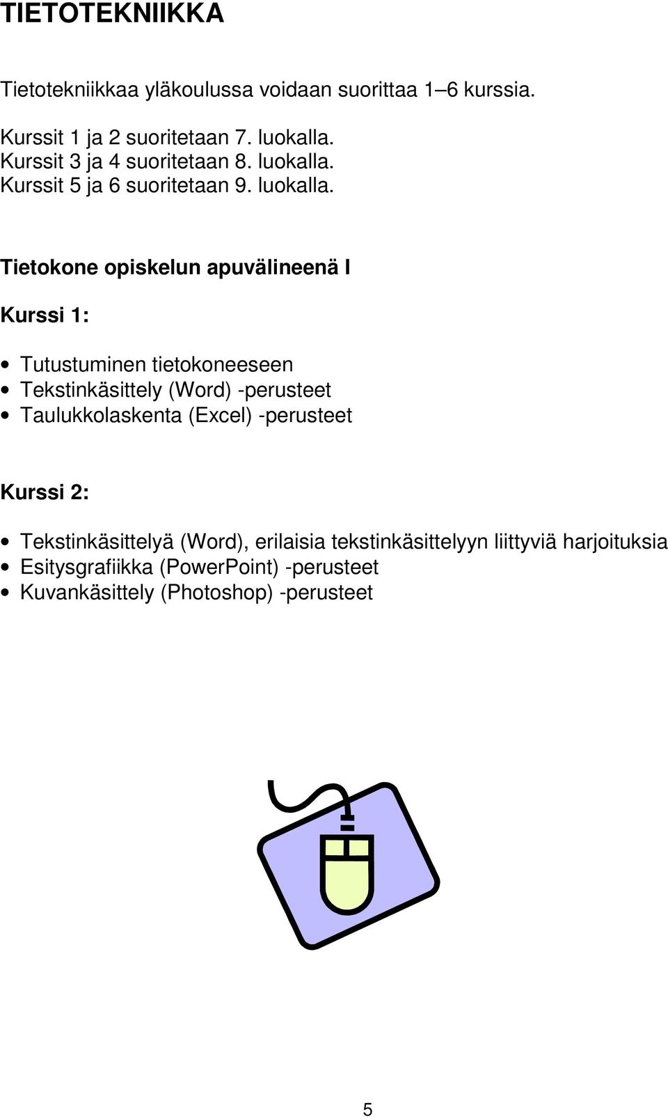 Kurssit 5 ja 6 suoritetaan 9. luokalla.