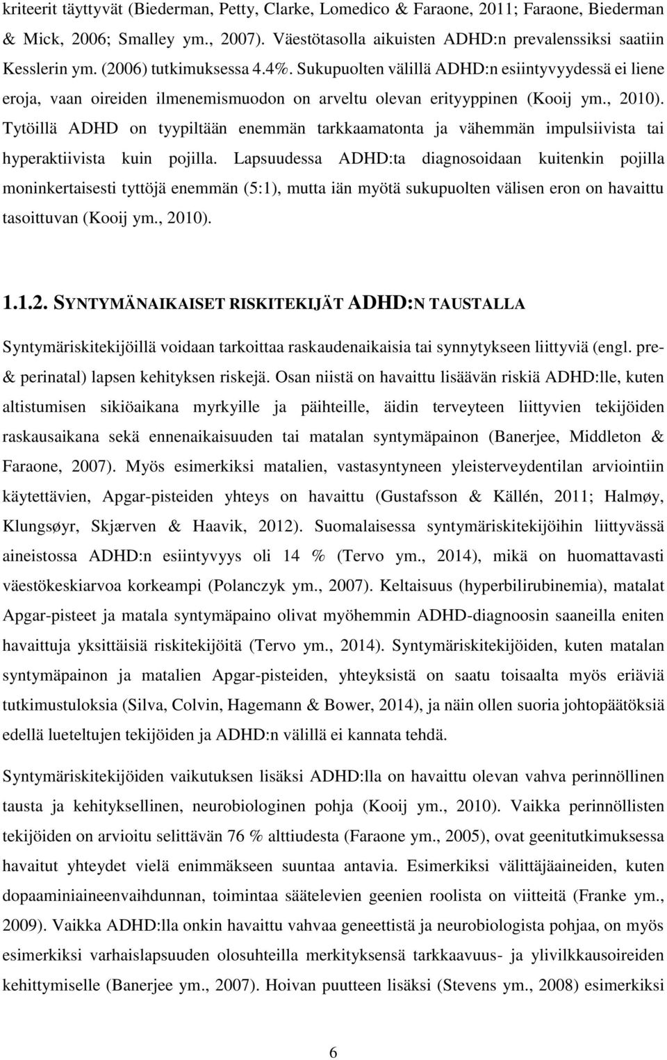 Tytöillä ADHD on tyypiltään enemmän tarkkaamatonta ja vähemmän impulsiivista tai hyperaktiivista kuin pojilla.