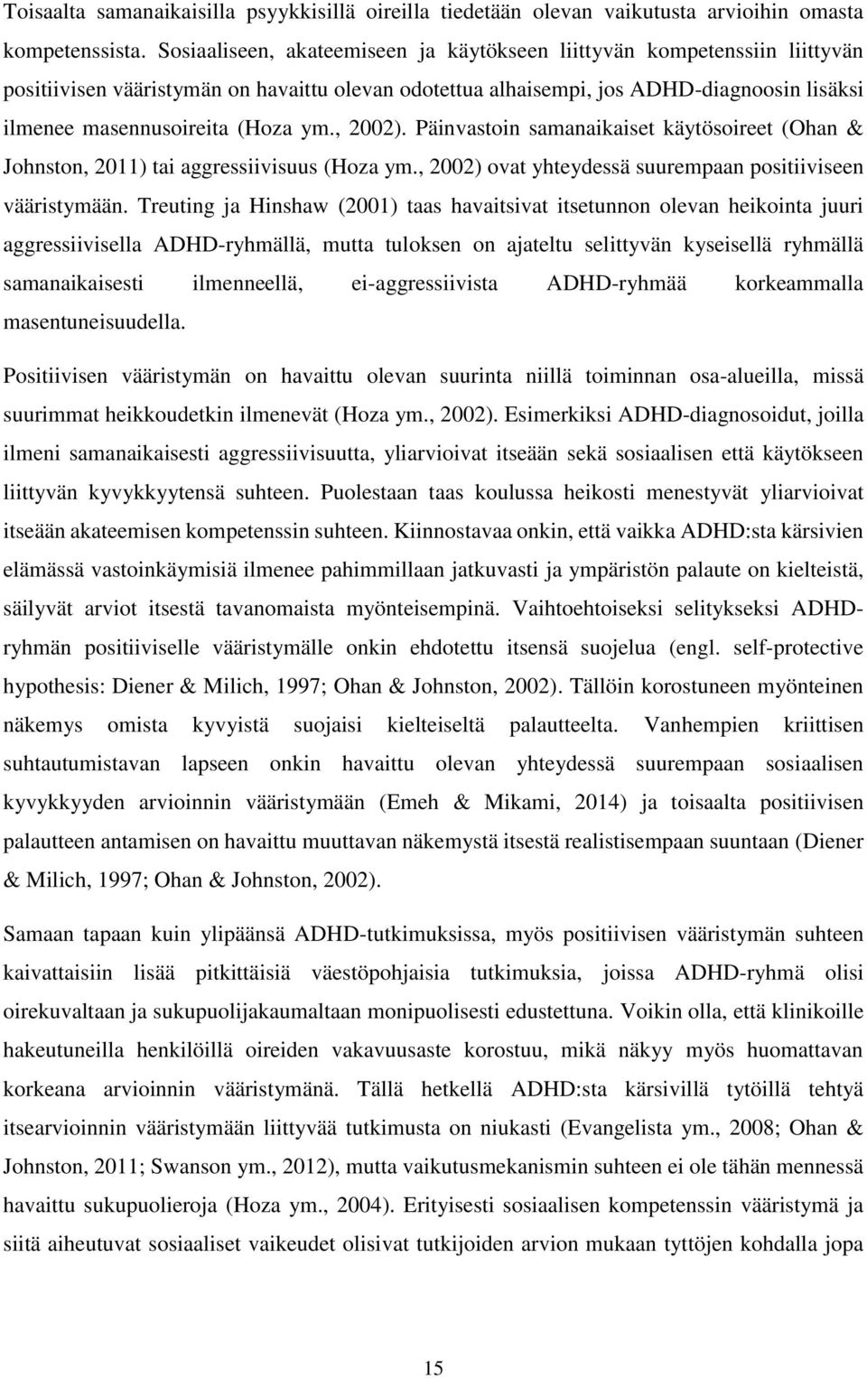 ym., 2002). Päinvastoin samanaikaiset käytösoireet (Ohan & Johnston, 2011) tai aggressiivisuus (Hoza ym., 2002) ovat yhteydessä suurempaan positiiviseen vääristymään.