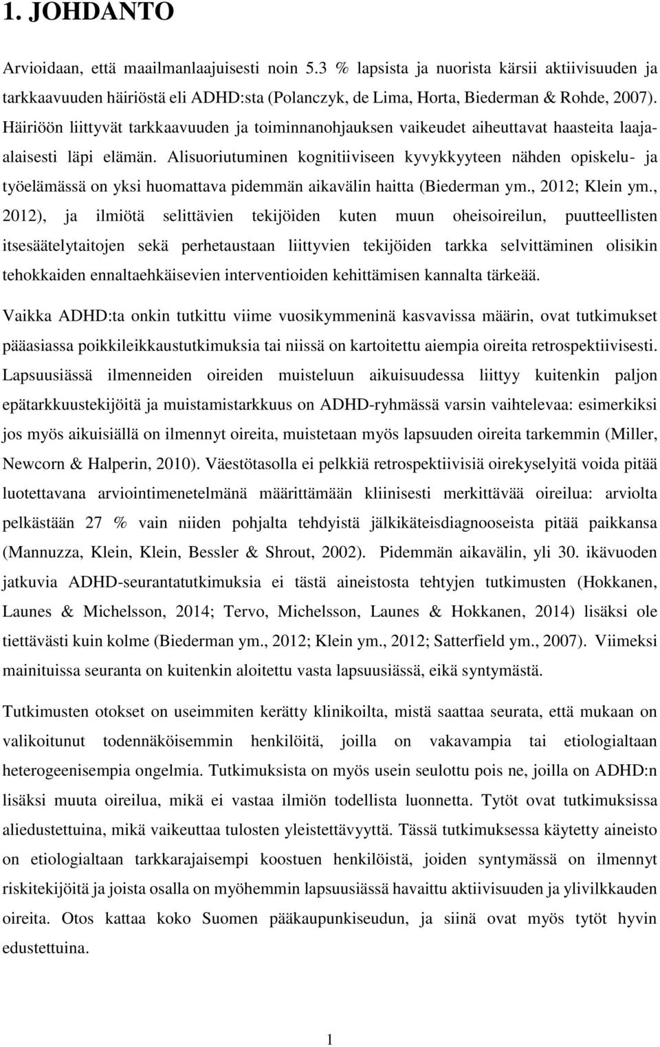 Alisuoriutuminen kognitiiviseen kyvykkyyteen nähden opiskelu- ja työelämässä on yksi huomattava pidemmän aikavälin haitta (Biederman ym., 2012; Klein ym.