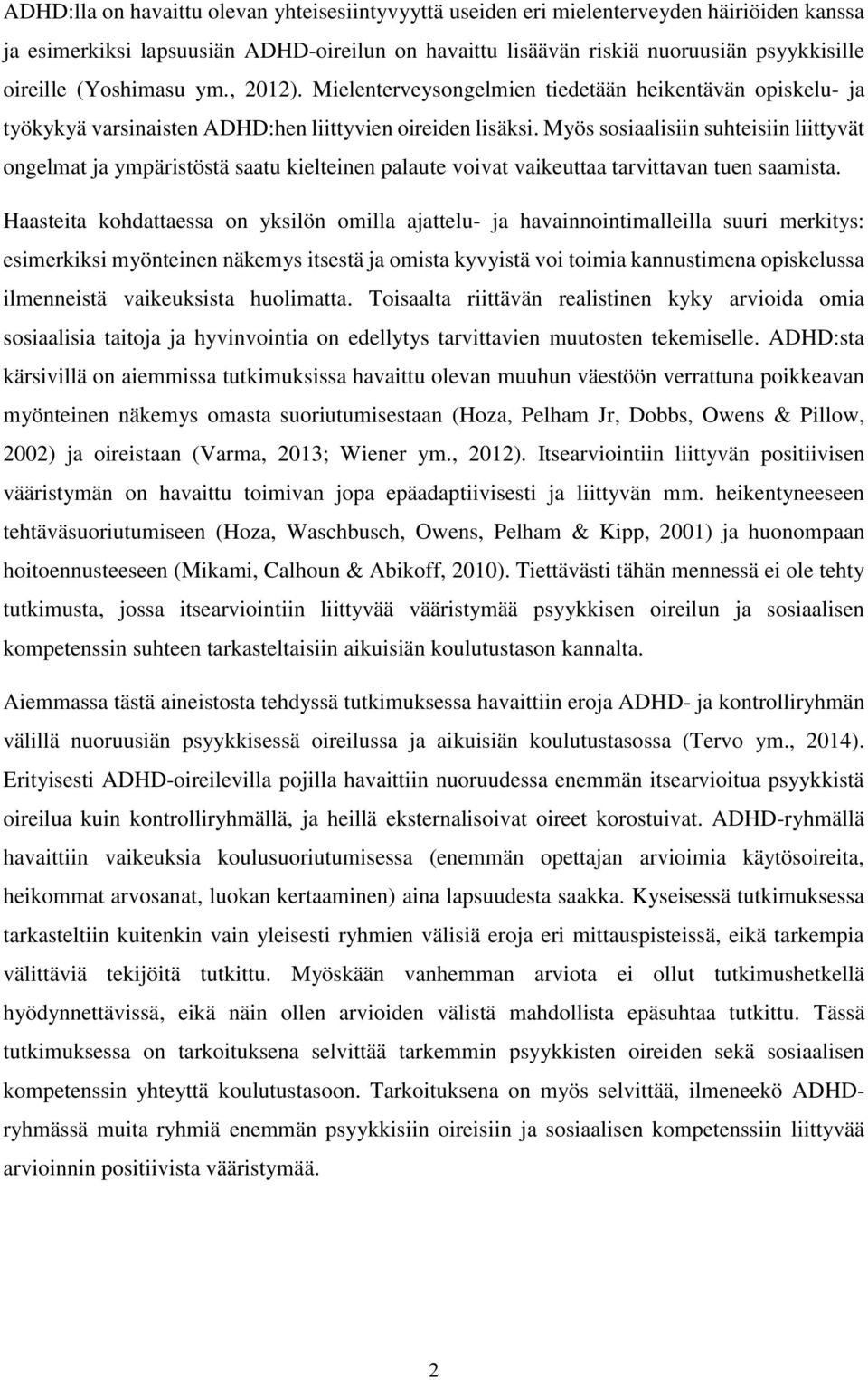Myös sosiaalisiin suhteisiin liittyvät ongelmat ja ympäristöstä saatu kielteinen palaute voivat vaikeuttaa tarvittavan tuen saamista.